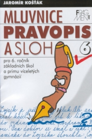 Mluvnice, pravopis a sloh 6 pro 6.ročník základních škol a primu vícelet.gymnáz.