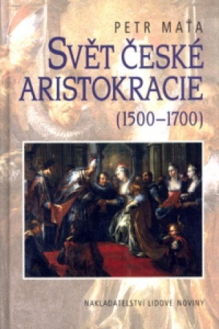 Svět české aristokracie 1500-1700
