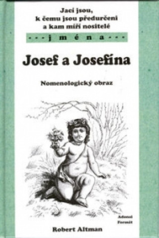 Jací jsou, k čemu jsou předurčeni a kam míří nositelé jména Josef, Jeosefína..