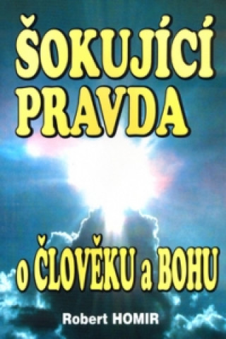 Šokující pravda o člověku a Bohu