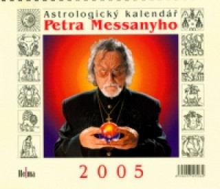 Astrologický kalendář Petra Messanyho 2005 - stolní kalendář