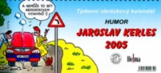 Týdenní obrázkový kalendář Jaroslav Kerles Humor 2005 - stolní kalendář