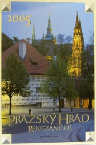 Pražský hrad renesanční 2005 - nástěnný kalendář