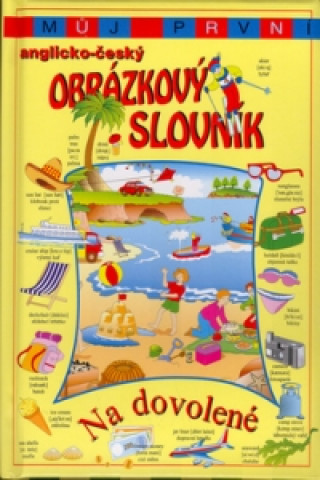 Můj první anglicko - český obrázkový slovník Na dovolené