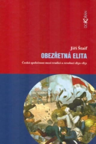 Obezřetná elita. Česká společnost mezi tradicí a revolucí 1830 - 1851