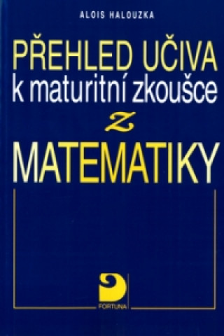 Přehled učiva k maturitní zkoušce z matematiky