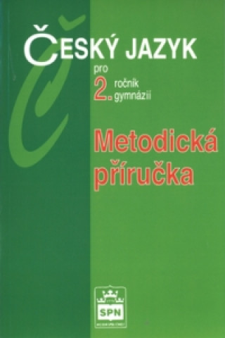 Český jazyk pro 2.ročník gymnázií Metodická příručka