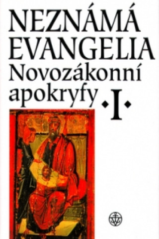 Neznámá evangelia Novozákonní apokryfy I.