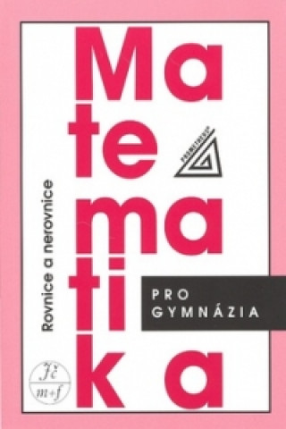 Matematika pro gymnázia - Rovnice a nerovnice