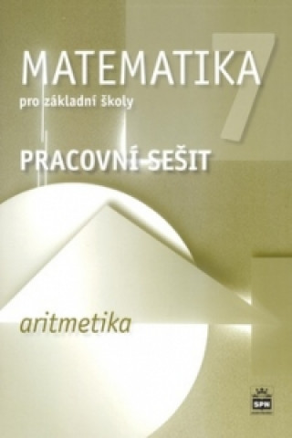 Matematika 7 pro základní školy Aritmetika Pracovní sešit