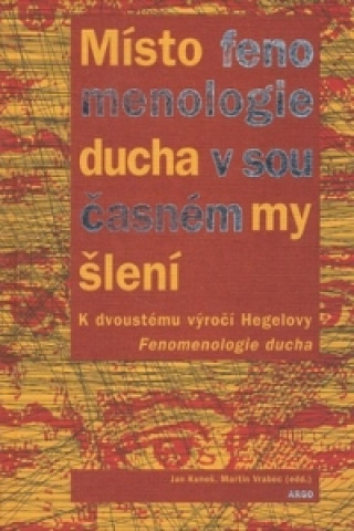 Mďż˝sto fenomenologie ducha v souďż˝asnďż˝m myďż˝lenďż˝