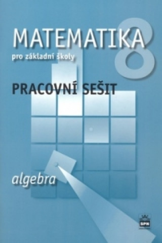 Matematika 8 pro základní školy Algebra Pracovní sešit