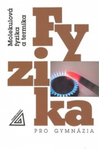 Fyzika pro gymnázia Molekulová fyzika a termika