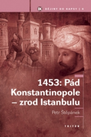 1453: Pád Konstantinopole zrod Istanbulu