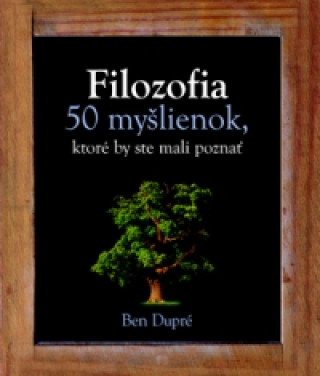 Filozofia 50 myšlienok, ktoré by ste mali poznať