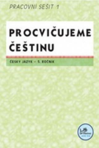 Procvičujeme češtinu Český jazyk 5.ročník Pracovní sešit I