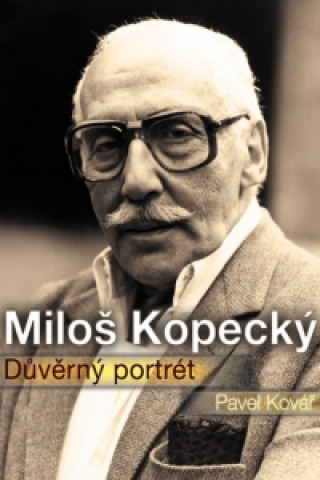 Miloš Kopecký Důvěrný portrét