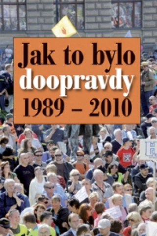 Jak to bylo doopravdy 1989 - 2010