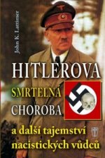 Hitlerova smrtelná choroba a další tajemství nacistických vůdců