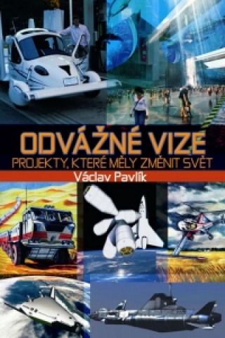 Odvážné vize Projekty, které měly změnit svět