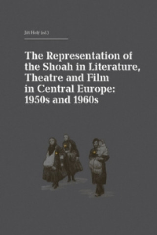 The Representation of the Shoah in Literature, Theatre and Film in Central Europ