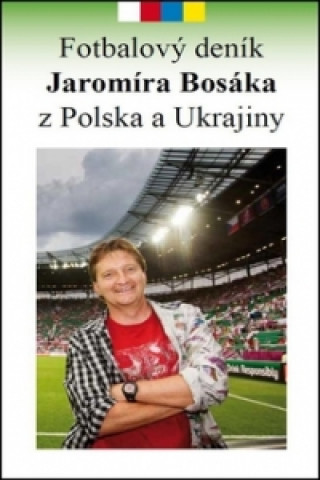 Fotbalový deník Jaromíra Bosáka z Polska a Ukrajiny