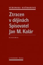 Ztracen v dějinách Spisovatel Jan M. Kolár