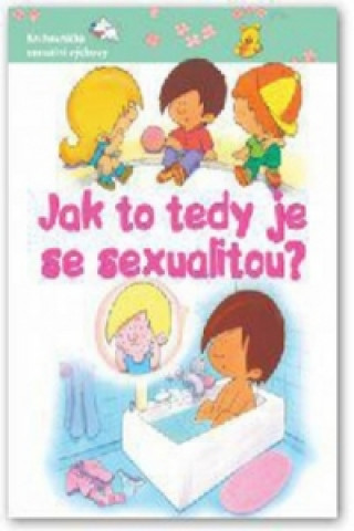 Jak to tedy je se sexualitou?