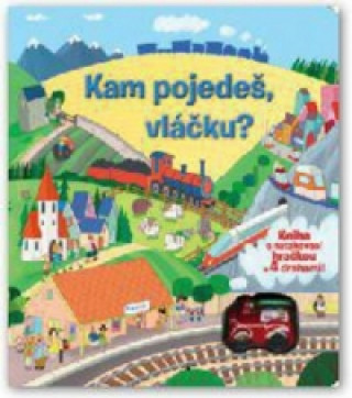 Kam pojedeš, vláčku?