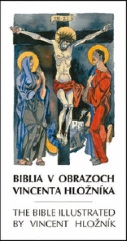 Biblia v obrazoch Vincenta Hložníka The Bible illustrated by Vincent Hložník