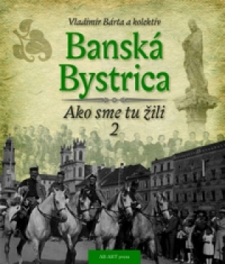 Banská Bystrica Ako sme tu žili 2