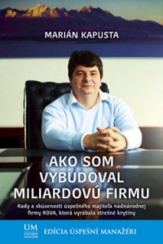 Ako som vybudoval miliardovú firmu