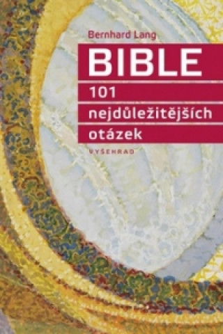 Bible 101 nejdůležitějších otázek