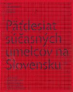Päťdesiat súčasných umelcov na Slovensku