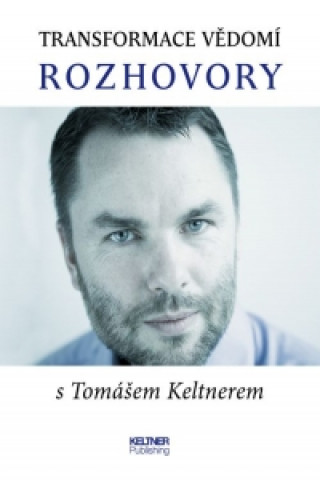 Transformace vědomí Rozhovory s Tomášem Keltnerem