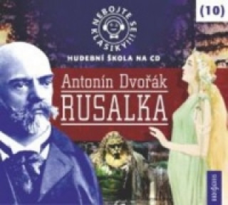 Nebojte se klasiky! 10 Antonín Dvořák Rusalka