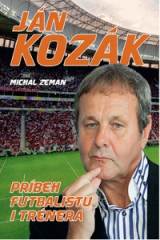 Ján Kozák Príbeh futbalového rebela