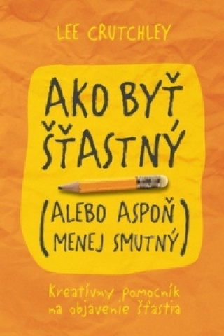 Ako byť šťastný (alebo aspoň menej smutný)