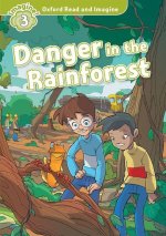 Oxford Read and Imagine: Level 3: Danger in the Rainforest