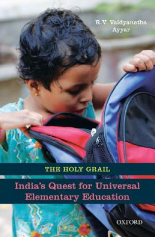 Holy Grail: Indias Quest for Universal Elementary Education