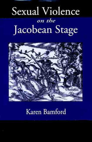 Sexual Violence On the Jacobean Stage