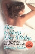 How to Sleep Like a Baby, Wake Up Refreshed, and Get More Out of Life