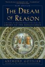 Dream of Reason - A History of Western Philosophy from the Greeks to the Renaissance