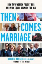 Then Comes Marriage - How Two Women Fought for and Won Equal Dignity for All