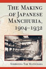 Making of Japanese Manchuria, 1904-1932