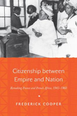 Citizenship between Empire and Nation (Frederick Cooper)(Puha kötésű)