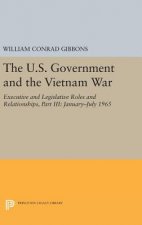 U.S. Government and the Vietnam War: Executive and Legislative Roles and Relationships, Part III