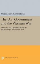 U.S. Government and the Vietnam War: Executive and Legislative Roles and Relationships, Part I