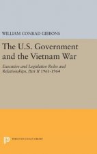 U.S. Government and the Vietnam War: Executive and Legislative Roles and Relationships, Part II