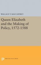 Queen Elizabeth and the Making of Policy, 1572-1588